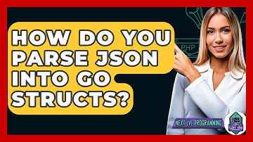 How Do You Parse JSON Into Go Structs? - Next LVL Programming
