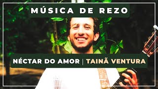 Video voorbeeld van "🎼 Néctar do Amor ⭐ Tainã Ventura 🙏 Música de Rezo"
