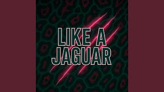 LIKE A JAGUAR!