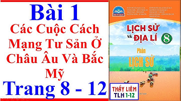 Lịch Sử Lớp 8 Bài 1 | Các Cuộc Cách Mạng Tư Sản Ở Châu Âu Và Bắc Mỹ Trang 8 – 15 Chân Trời Sáng Tạo