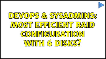 DevOps & SysAdmins: Most efficient RAID configuration with 6 disks? (11 Solutions!!)