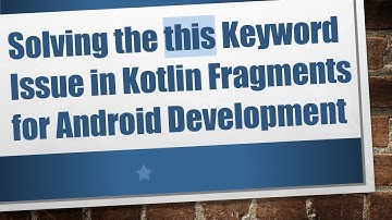 Solving the this Keyword Issue in Kotlin Fragments for Android Development