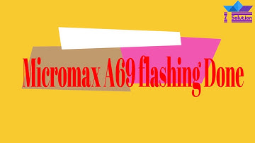MICROMAX A69 FLASHING DONE