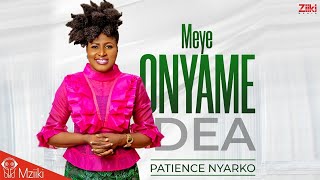 "Me Ye Nyame Dea" - Patience Nyarko | Official Video
