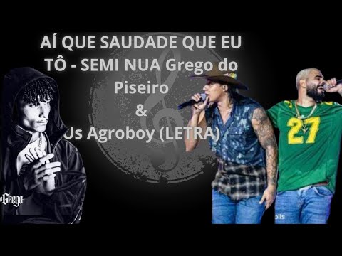 AÍ QUE SAUDADE QUE EU TÔ - SEMI NUA Grego do Piseiro e Us Agroboy - (LETRA)