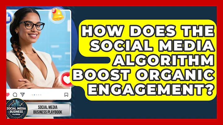 How Does The Social Media Algorithm Boost Organic Engagement? - Social Media Business Playbook