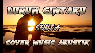 Luruh Cintaku - Sonia // Kini Engkau Datang lagi, Setelah Cinta Pergi // Lirik // Cover Music