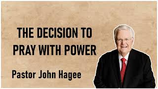 pastor john hagee sermons - The Decision To Pray With Power