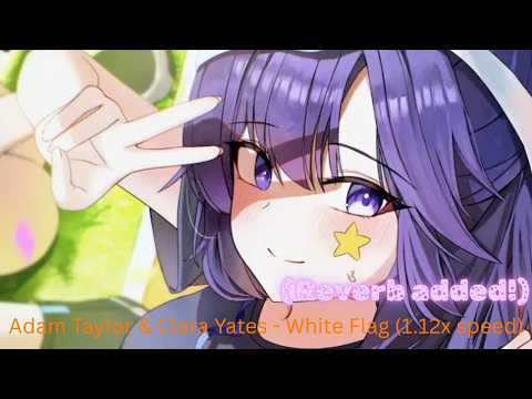 Adam Taylor & Clara Yates - White Flag (1.12x speed, with reverb)