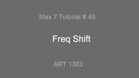 Max 7 Tutorial # 48: Freq Shift