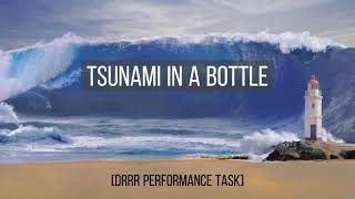 Famous [DRRR PERFORMANCE TASK] TSUNAMI IN A BOTTLE... by Lerry James General Wealth