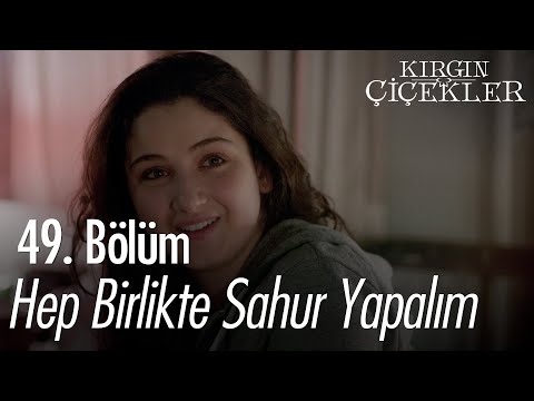 Kızlar sahura kalktı - Kırgın Çiçekler 49. Bölüm