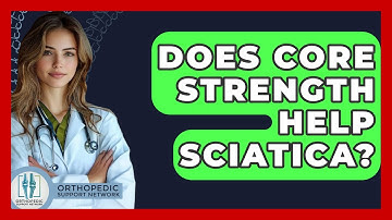 Does Core Strength Help Sciatica? - Orthopedic Support Network