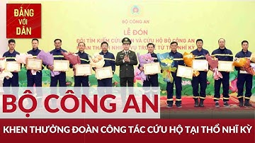 Bộ Công an khen thưởng Đoàn công tác cứu hộ, cứu nạn tại Thổ Nhĩ Kỳ | Đảng với Dân