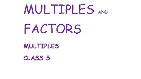 Class 5 Unit 3 worksheet 1.Multiples and Factors  Multiples DAV Maths