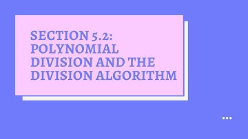 Section 5.2 Lecture Video (Live Class Meeting): Polynomial Division and the Division Algorithm