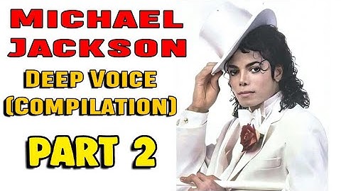 Michael Jackson Deep Voice (Compilation) Part 2