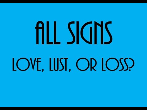 Love, Lust Or Loss ❤💋💔 All Signs August 14 - 20