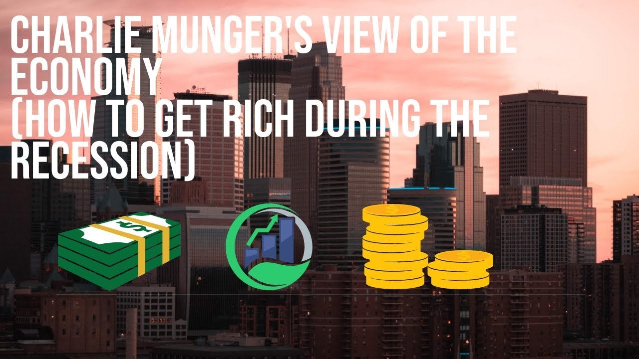 Charlie Munger's View Of The Economy (How To Get Rich During The ...