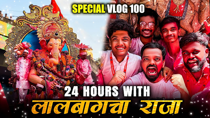 24 HOURS WITH LALBAUGCHA RAJA | VLOG 100 SPECIAL