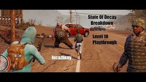 State of Decay Breakdown - pt 6 - Level 10 Playthrough