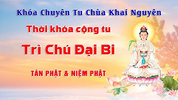 (Trực Tuyến) Thời Khóa Tụng Đại Bi Thập Chú, Tán Phật, Niệm Phật Ngày 13/09/2024
