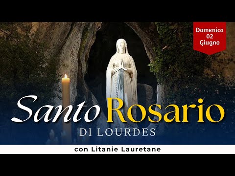 SANTO ROSARIO di Lourdes di oggi, Domenica 2 Giugno 2024, con Litanie Lauretane