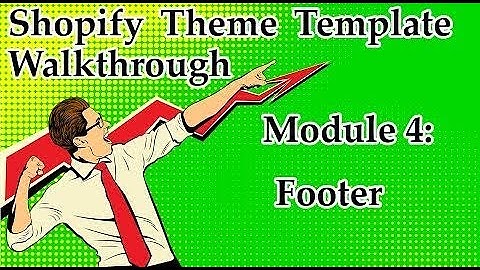 Shopify Theme Template Walkthrough – Module 4: Footer