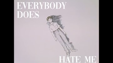 Everyone Does Hate Me