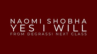 Video thumbnail of "NAOMI SHOBHA - "YES I WILL" (ORIGINAL DEMO for Degrassi Next Class) - LYRIC VIDEO"