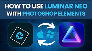 How to use LUMINAR NEO with PHOTOSHOP ELEMENTS (Win & Mac)