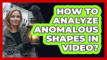 How To Analyze Anomalous Shapes In Video?