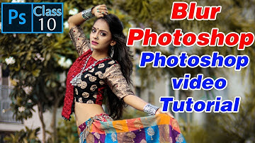 Blur Photoshop - Gaussian Blur Photoshop - Photoshop video Tutorial - Class 10
