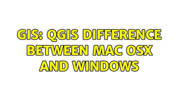 GIS: QGIS difference between Mac OSx and Windows