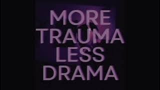 More Trauma Less Drama (Remastered, HQ Audio)