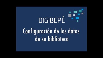Tutorial Digibepé configuración de los datos de la biblioteca