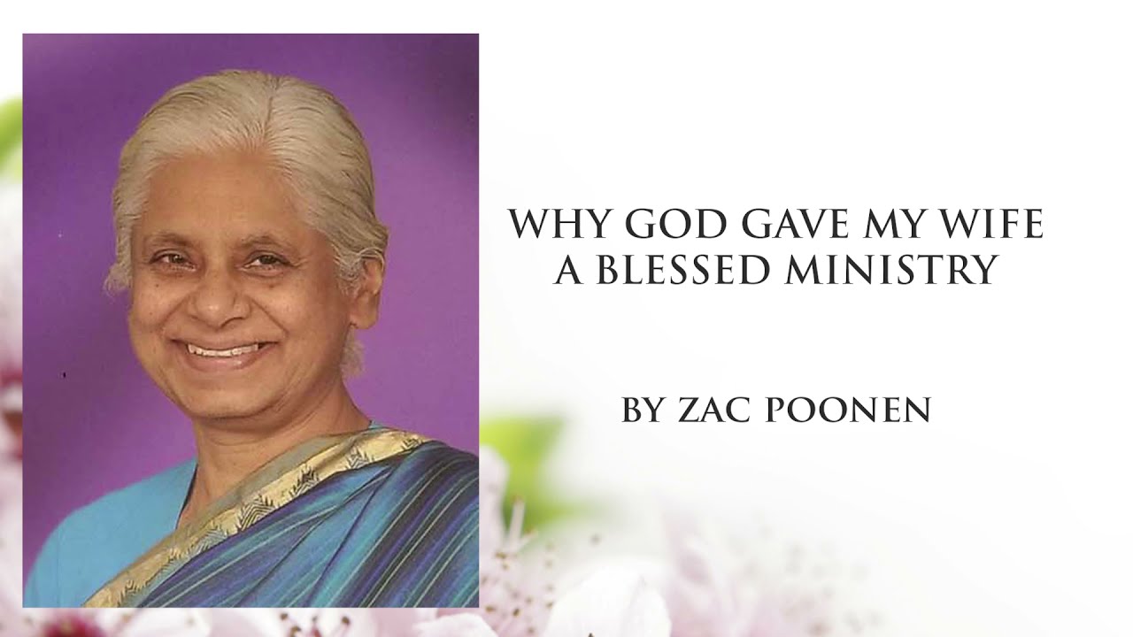 Why God Gave My Wife A Blessed Ministry - Zac Poonen