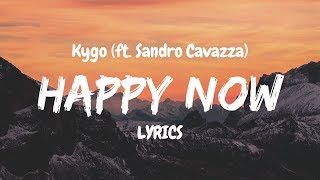 Kygo - Happy Now (ft. Sandro Cavazza) LYRICS