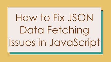 How to Fix JSON Data Fetching Issues in JavaScript