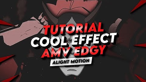 TUTORIAL COOL EFFECT AMV EDGY STYLE ALIGHT MOTION || AMV TUTORIAL
