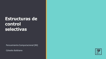 Pensamiento Computacional: Estructuras de control selectivas