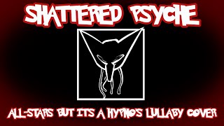 SHATTERED PSYCHE | All Stars but it's a Hypno's Lullaby cover