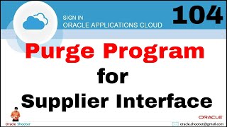 Oracle Fusion 104: How to purge supplier interface records in Fusion @OracleShooter