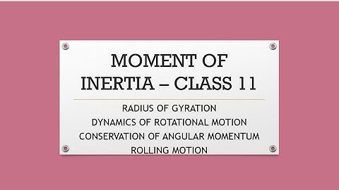 MOMENT OF INERTIA AND RADIUS OF GYRATION - CLASS 11
