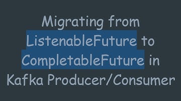 Migrating from ListenableFuture to CompletableFuture in Kafka Producer/Consumer