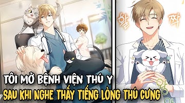 FULL BỘ | Sau Khi Nghe Thấy Tiếng Lòng Thú Cưng,Tôi Mở Bệnh Viện Thú Y - Hello Veterinarian | Review
