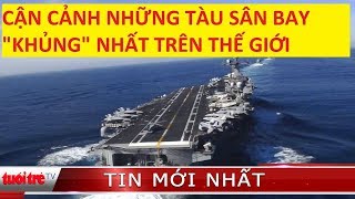 Trực tiếp ⚡ Cận cảnh những tàu sân bay "khủng" nhất thế giới | tàu USS Carl Vinson thăm Việt Nam