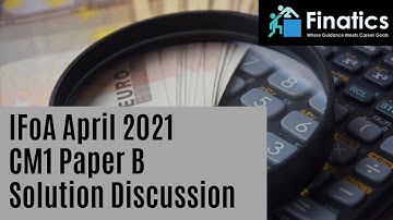 IFoA April 2021 CM1 Paper B Solutions Discussion