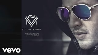 Víctor Muñoz - Te Quiero Bonito (Cover Audio) ft. Nacho