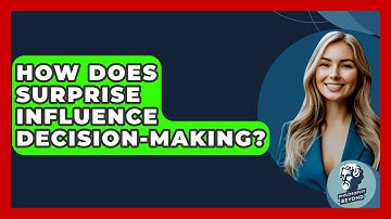 How Does Surprise Influence Decision-Making? - Philosophy Beyond